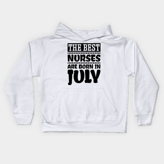 The best nurses are born in July Kids Hoodie by colorsplash